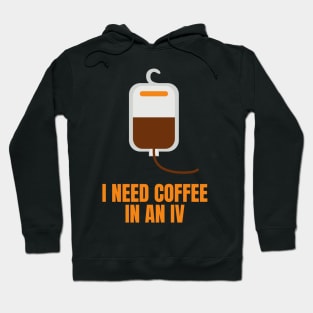 I Need Coffee in an IV Funny Gift for Coffee Lovers Hoodie